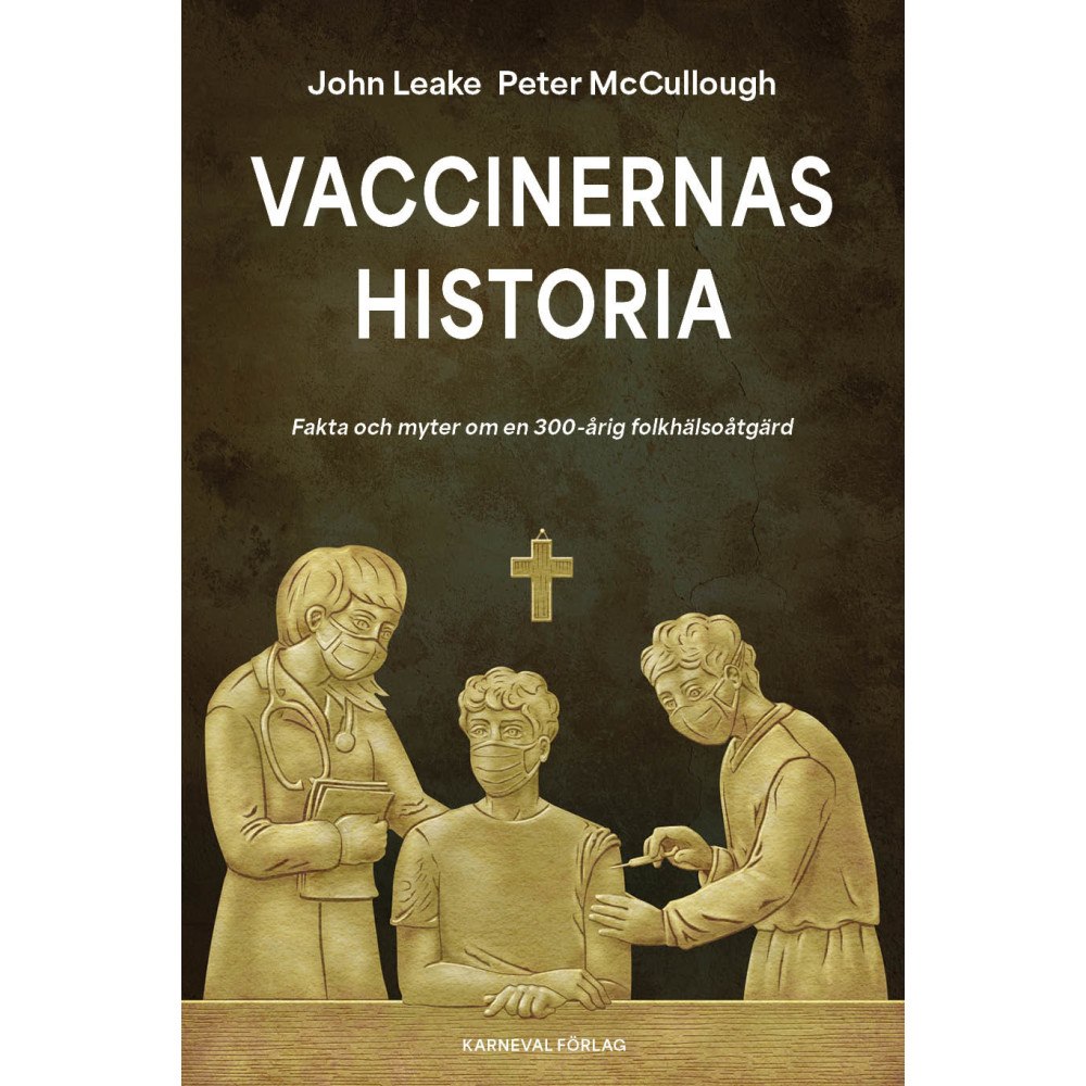 John Leake Vaccinernas historia : fakta och myter om en 300-årig folkhälsoåtgärd (inbunden)