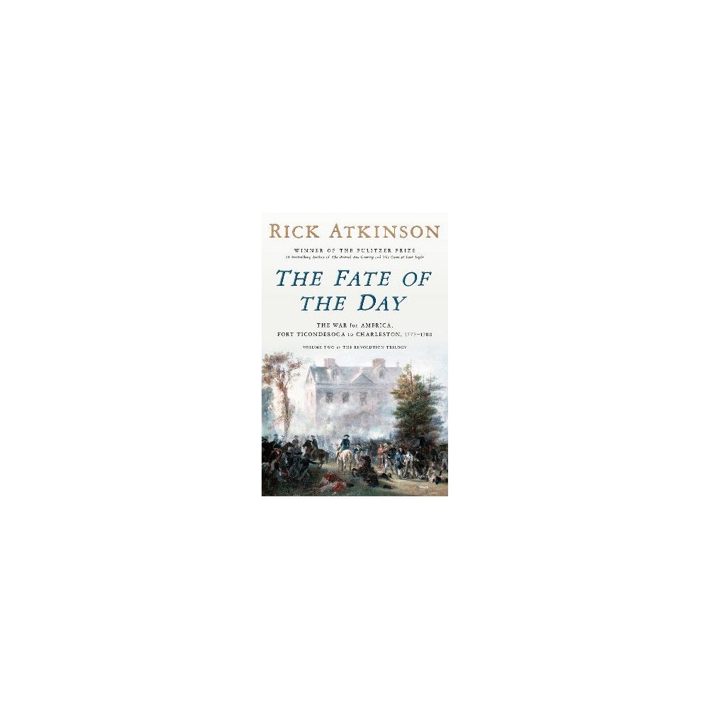 Rick Atkinson The Fate of the Day: The War for America, Fort Ticonderoga to Charleston, 1777-1780 (inbunden, eng)