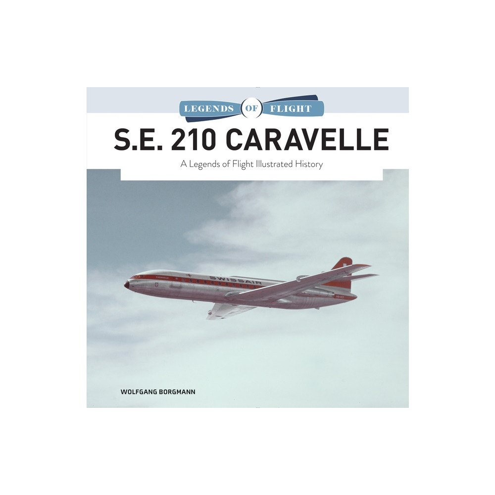 Schiffer Publishing Ltd S.E. 210 Caravelle : A Legends of Flight Illustrated History (inbunden, eng)