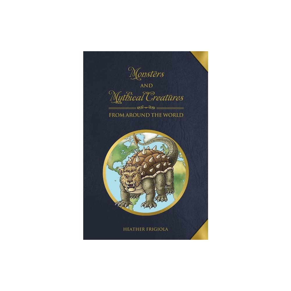 Heather Frigiola Monsters and Mythical Creatures from around the World (inbunden, eng)