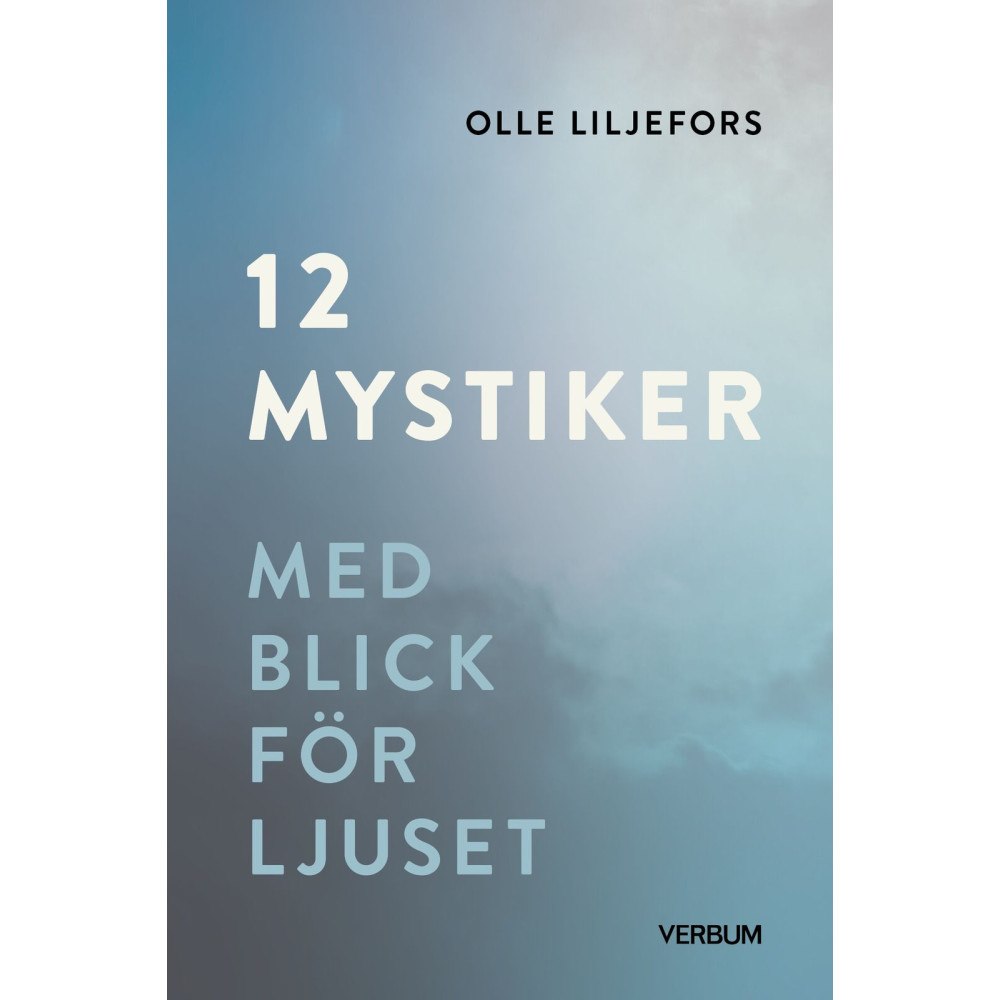 Olle Liljefors 12 mystiker : med blick för ljuset (inbunden)