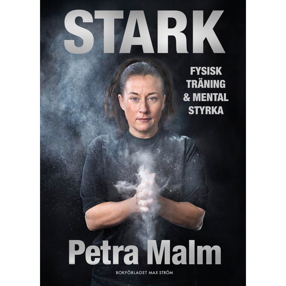 Petra Malm Stark : fysisk träning och mental styrka (inbunden)