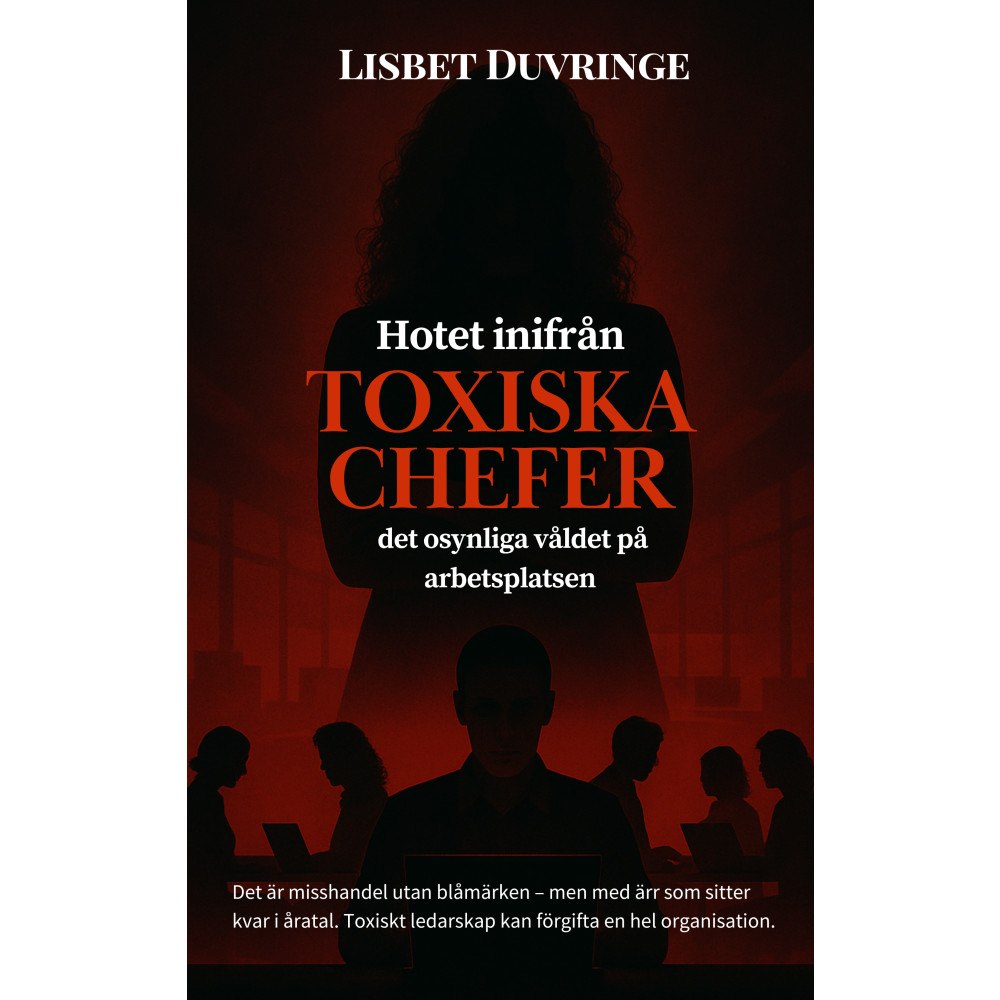 Lisbet Duvringe Hotet inifrån : toxiska chefer - Det osynliga våldet på arbetsplatsen (pocket)