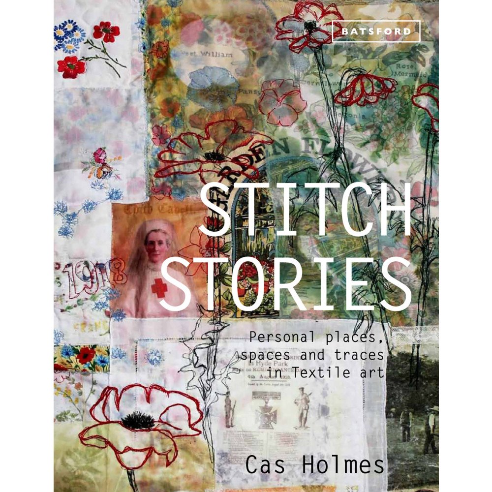 Cas Holmes Stitch stories - personal places, spaces and traces in textile art (inbunden, eng)
