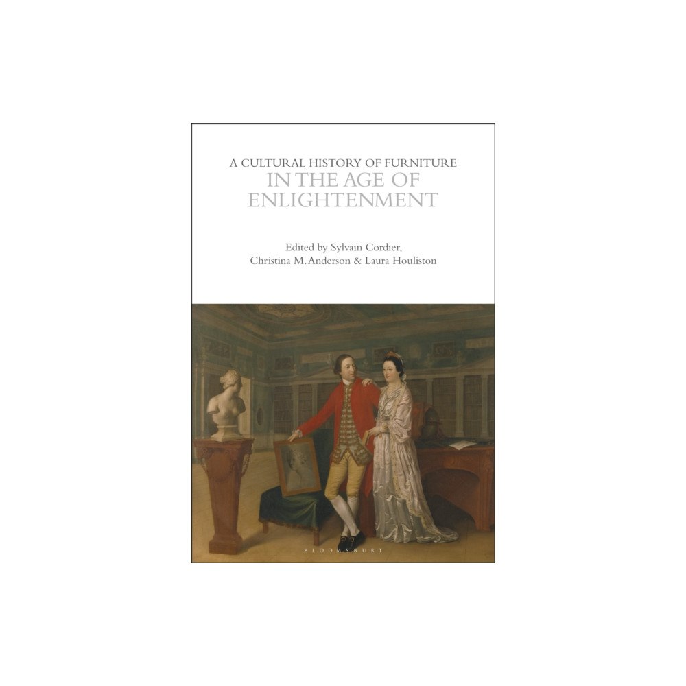 Bloomsbury Publishing PLC A Cultural History of Furniture in the Age of Enlightenment (häftad, eng)