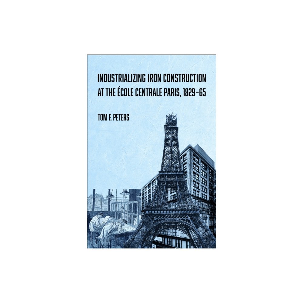 Purdue Scholarly Publishing Services Industrializing Iron Construction at the Ecole Centrale Paris, 1829-1865 (häftad, eng)