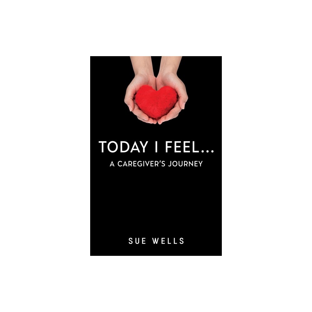 Pegasus Elliot Mackenzie Publishers Today I Feel... A Caregiver's Journey (häftad, eng)