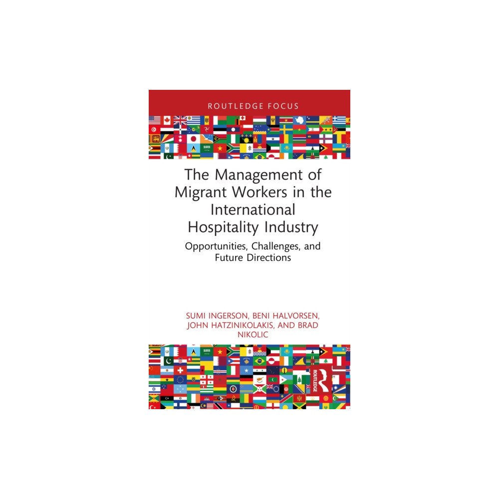 Taylor & francis ltd The Management of Migrant Workers in the International Hospitality Industry (inbunden, eng)