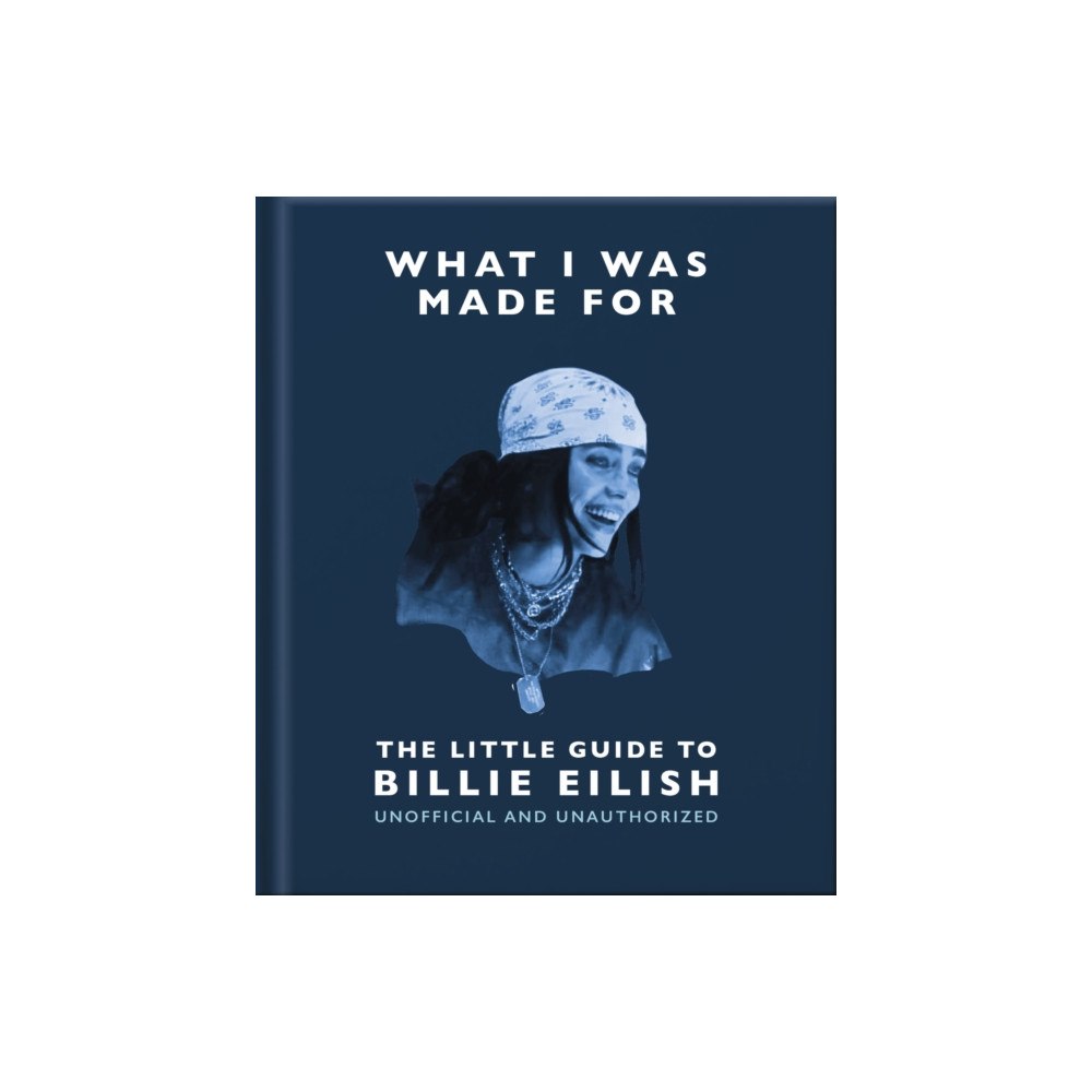 Headline Publishing Group What I Was Made For: The Little Guide to Billie Eilish (inbunden, eng)