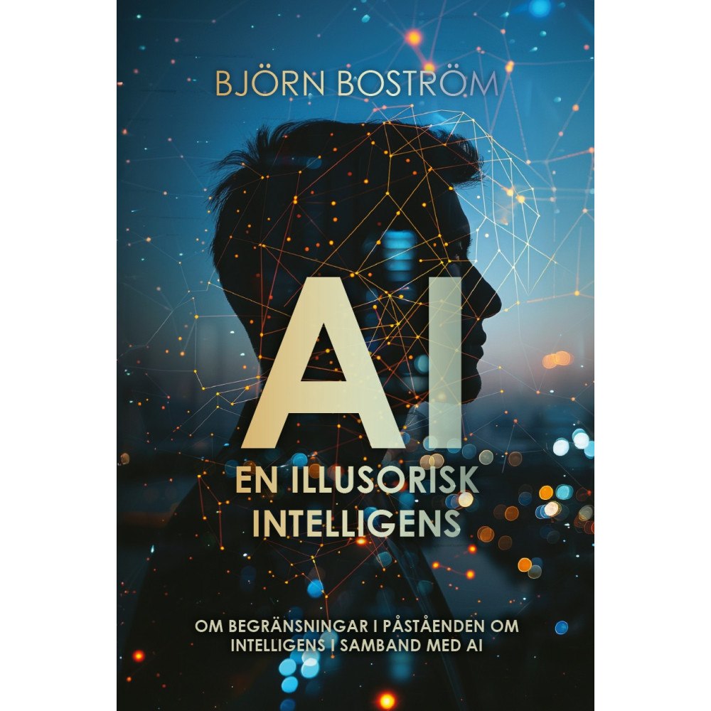 Björn Boström AI : en illusorisk intelligens (bok, storpocket)