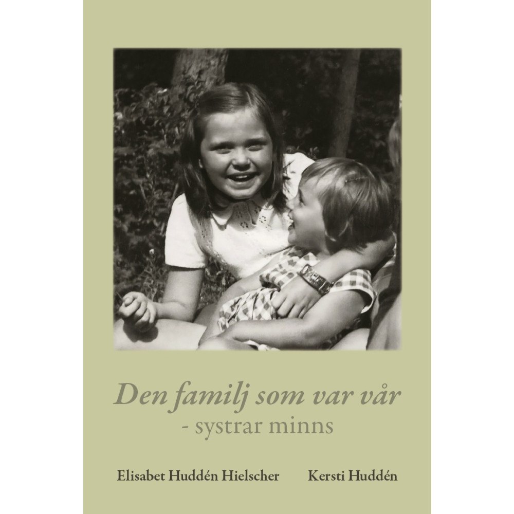 Elisabet Huddén Hielscher Den familj som var vår - systrar minns (bok, storpocket)