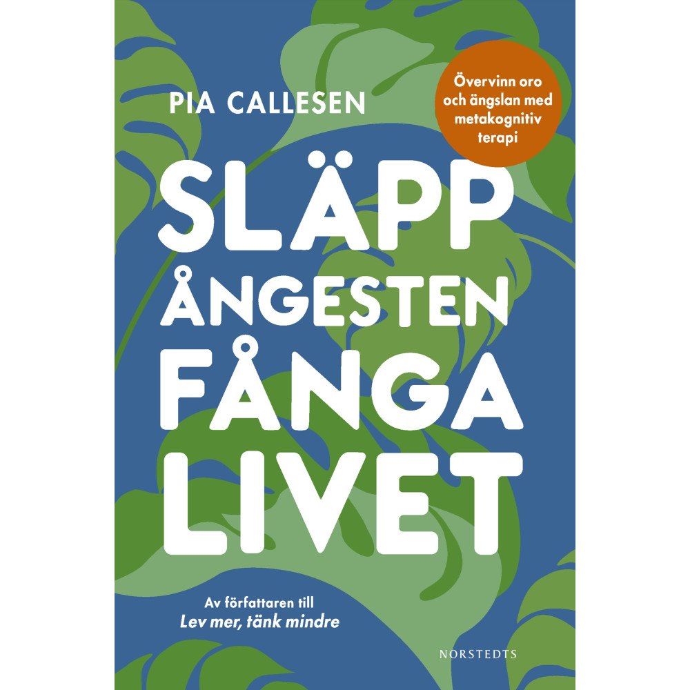 Pia Callesen Släpp ångesten, fånga livet : övervinn oro och ängslan med metakognitiv terapi (bok, danskt band)