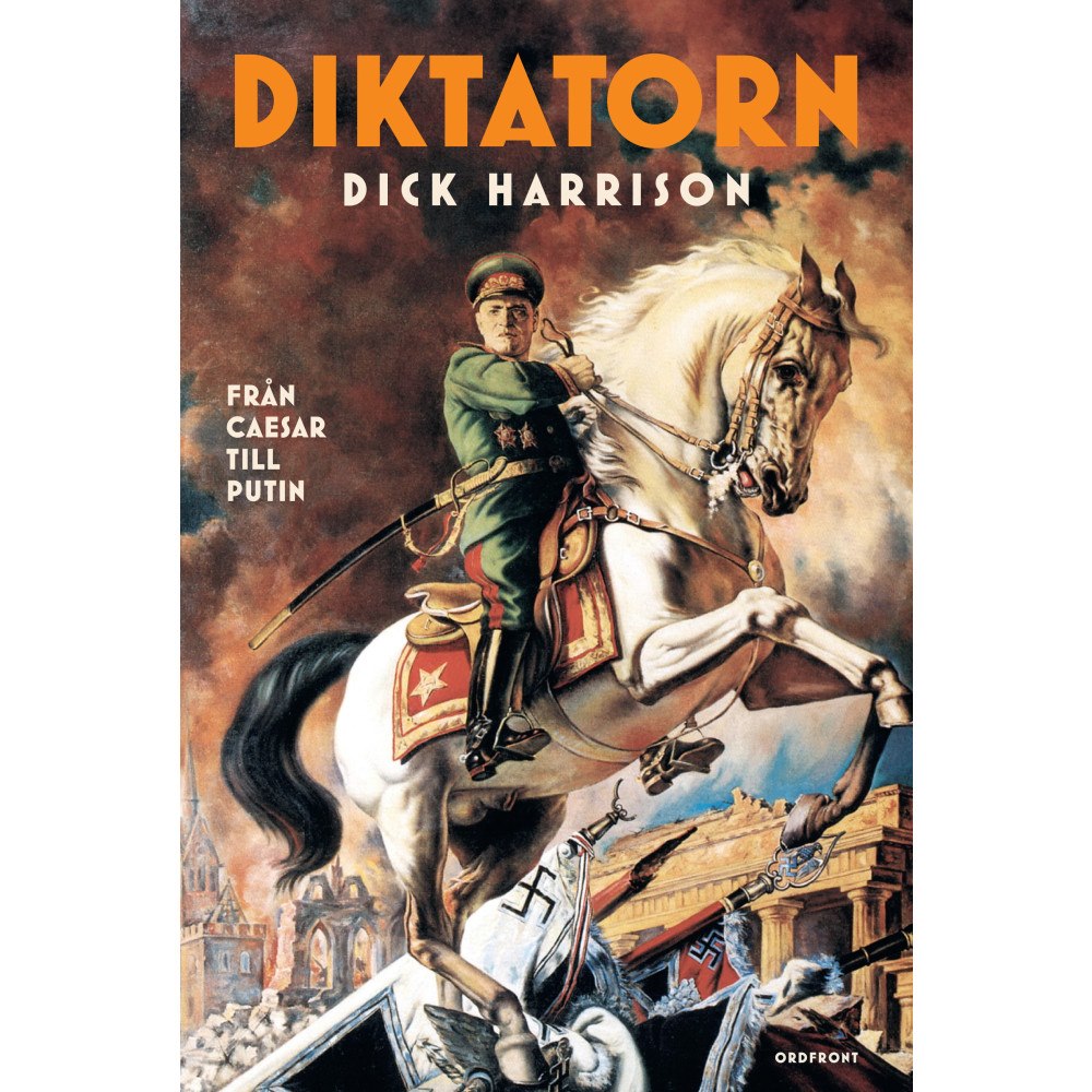 Dick Harrison Diktatorn : från Caesar till Putin (inbunden)