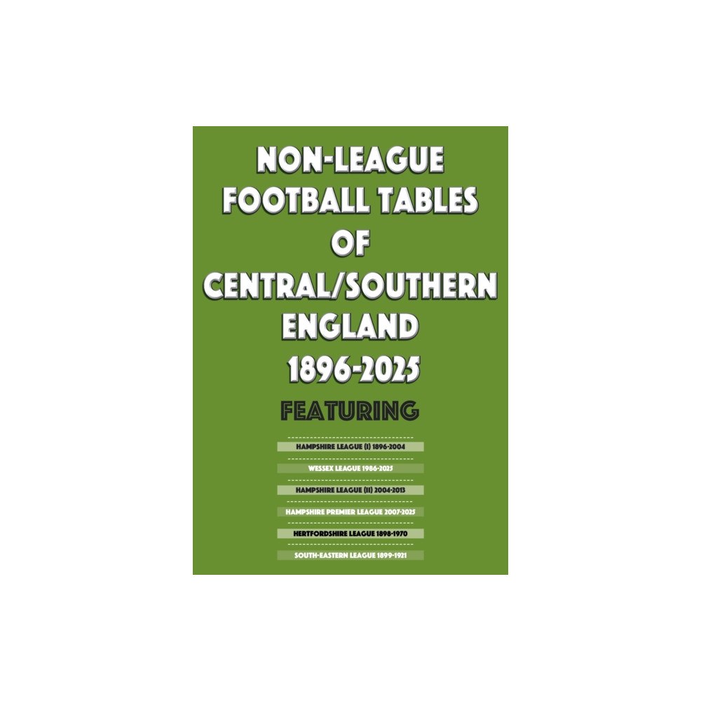 Soccer Books Ltd Non-League Football Tables of Central/Southern England 1896-2025 (häftad, eng)