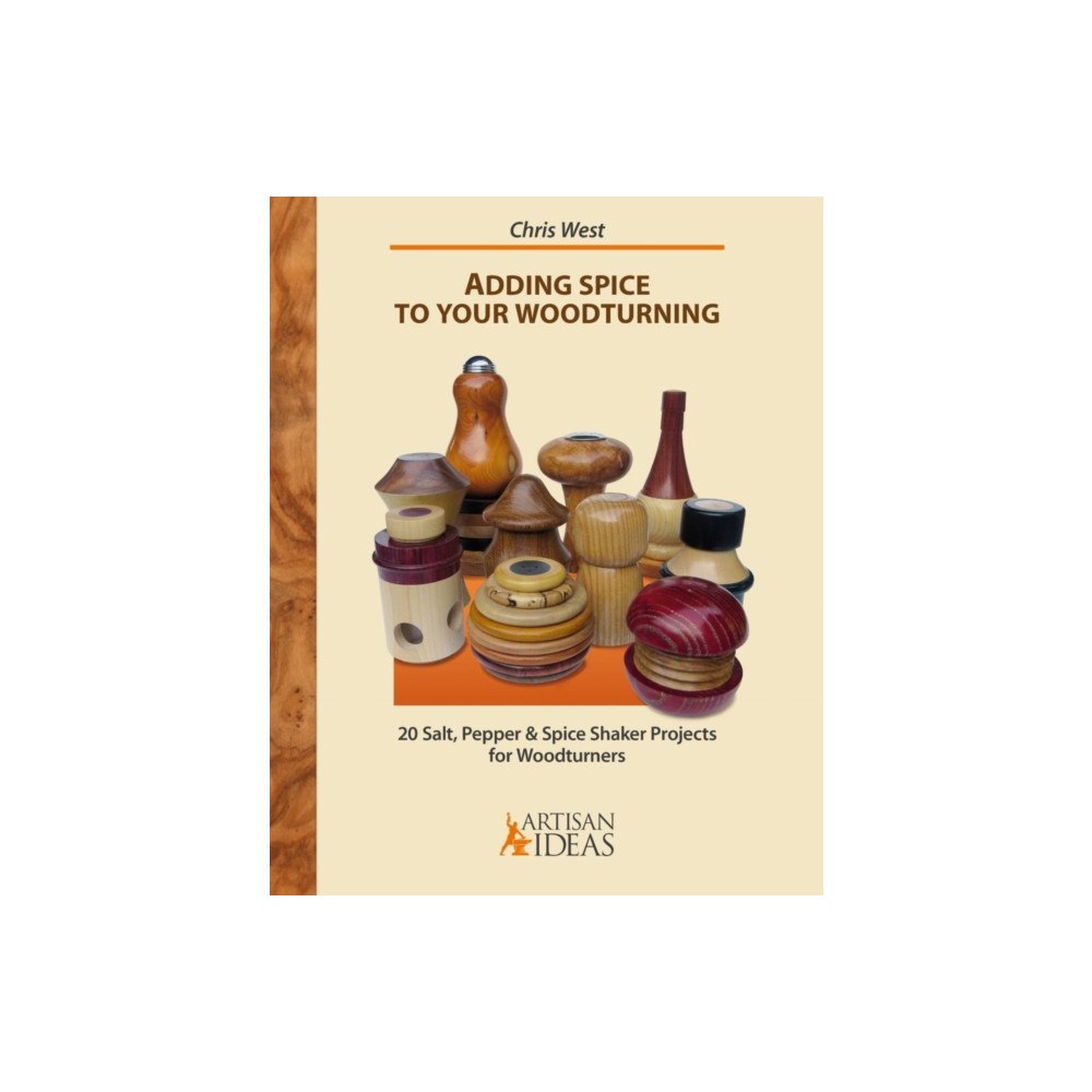 Artisan Ideas Adding Spice to Your Woodturning (inbunden, eng)