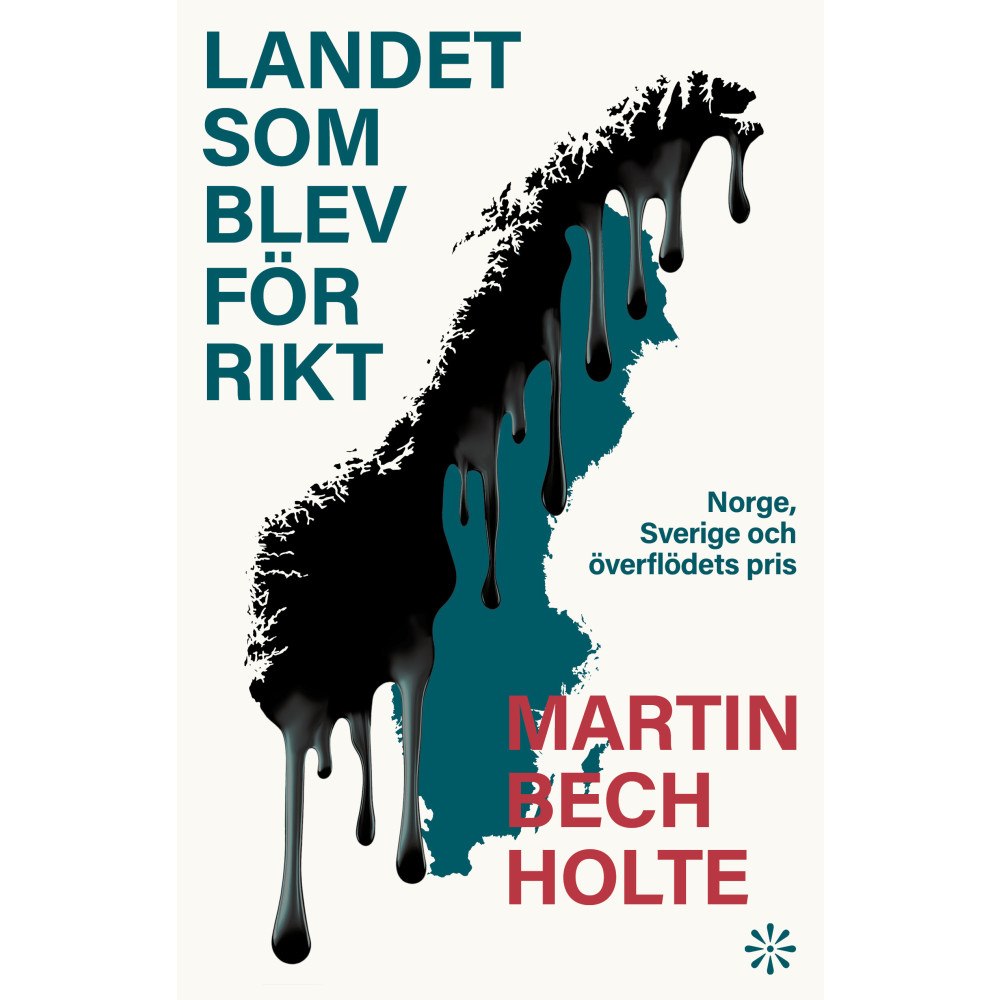 Martin Bech Holte Landet som blev för rikt : Norge, Sverige och överflödets pris (inbunden)