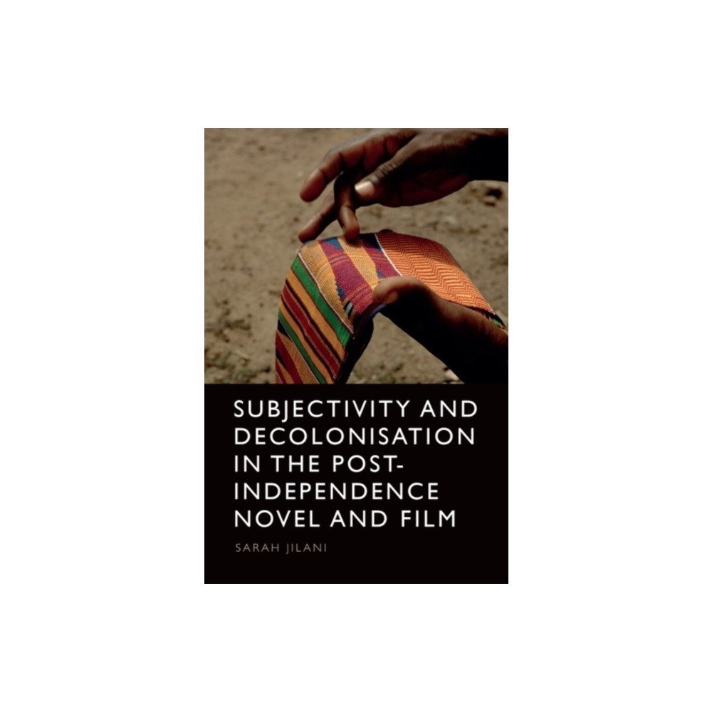 Edinburgh university press Subjectivity and Decolonisation in the Post-Independence Novel and Film (häftad, eng)