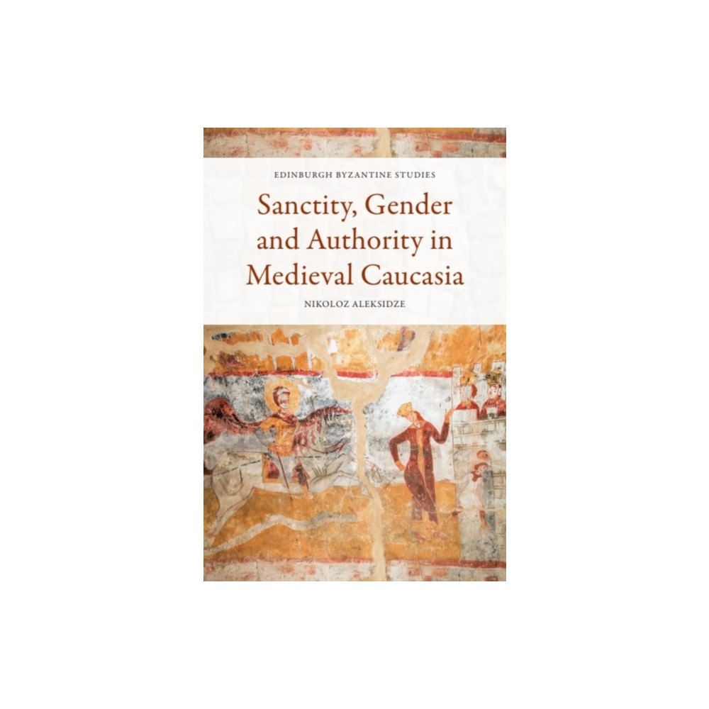 Edinburgh university press Sanctity, Gender and Authority in Medieval Caucasia (häftad, eng)