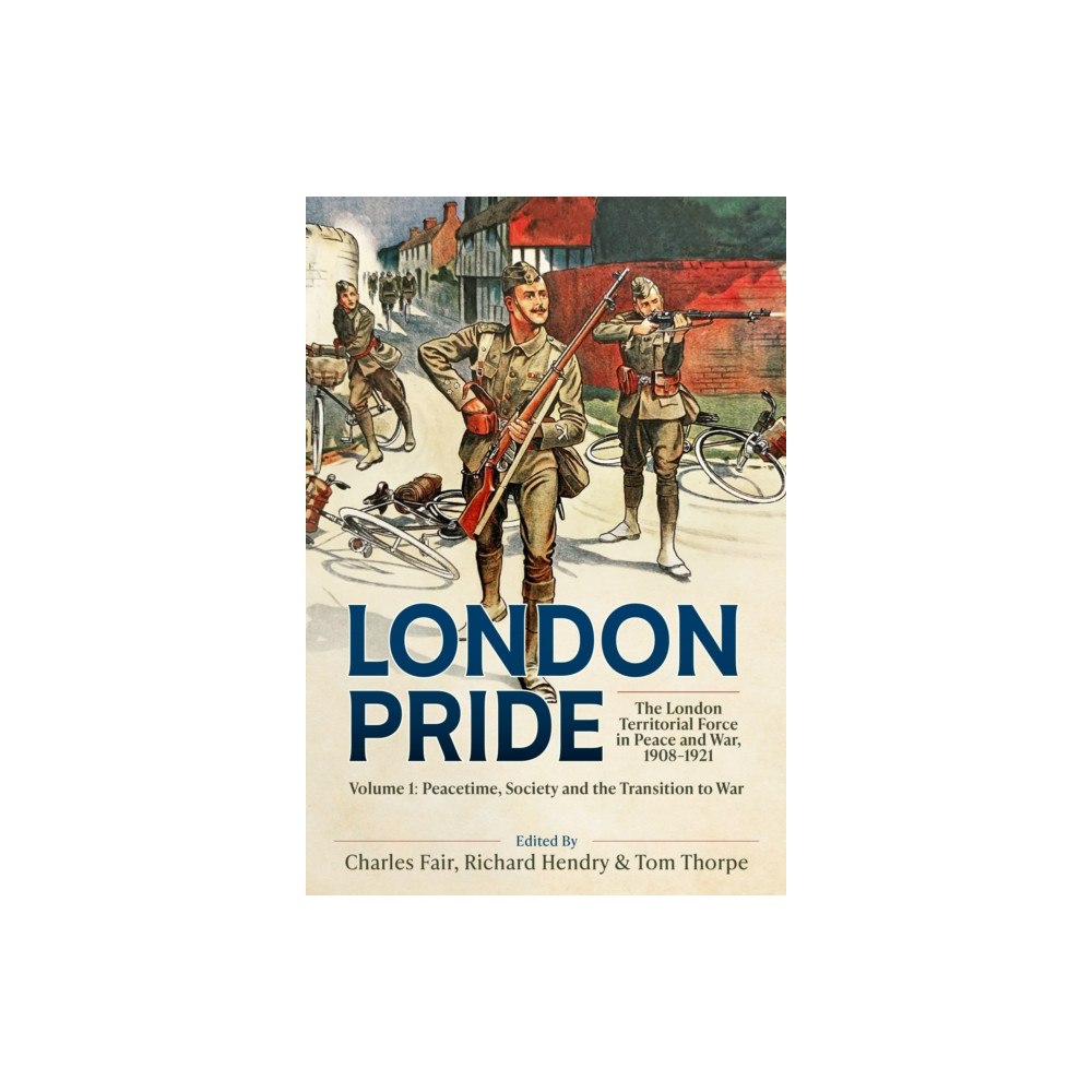 Helion & Company London Pride: The London Territorial Force in Peace and War, 1908-1921 Volume 1 (inbunden, eng)