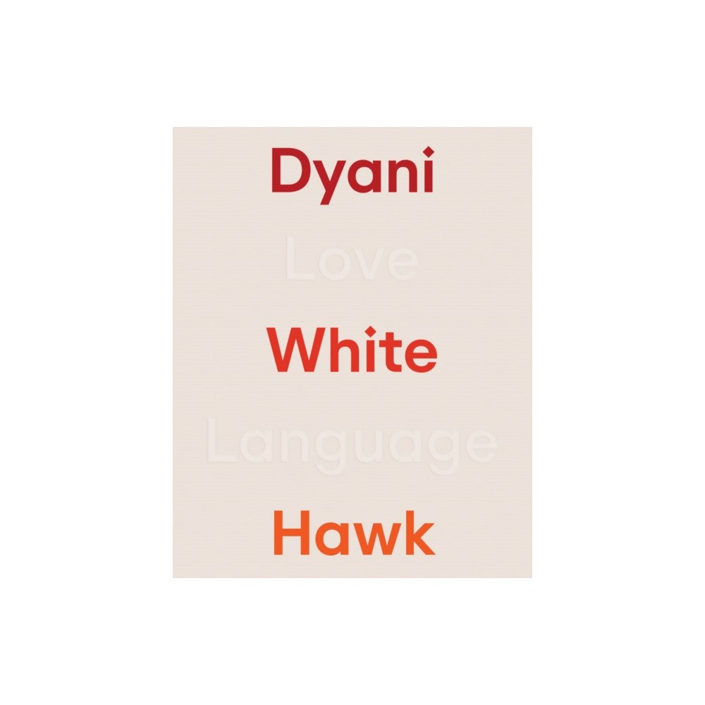 Walker Art Centre,U.S. Dyani White Hawk: Love Language (inbunden, eng)