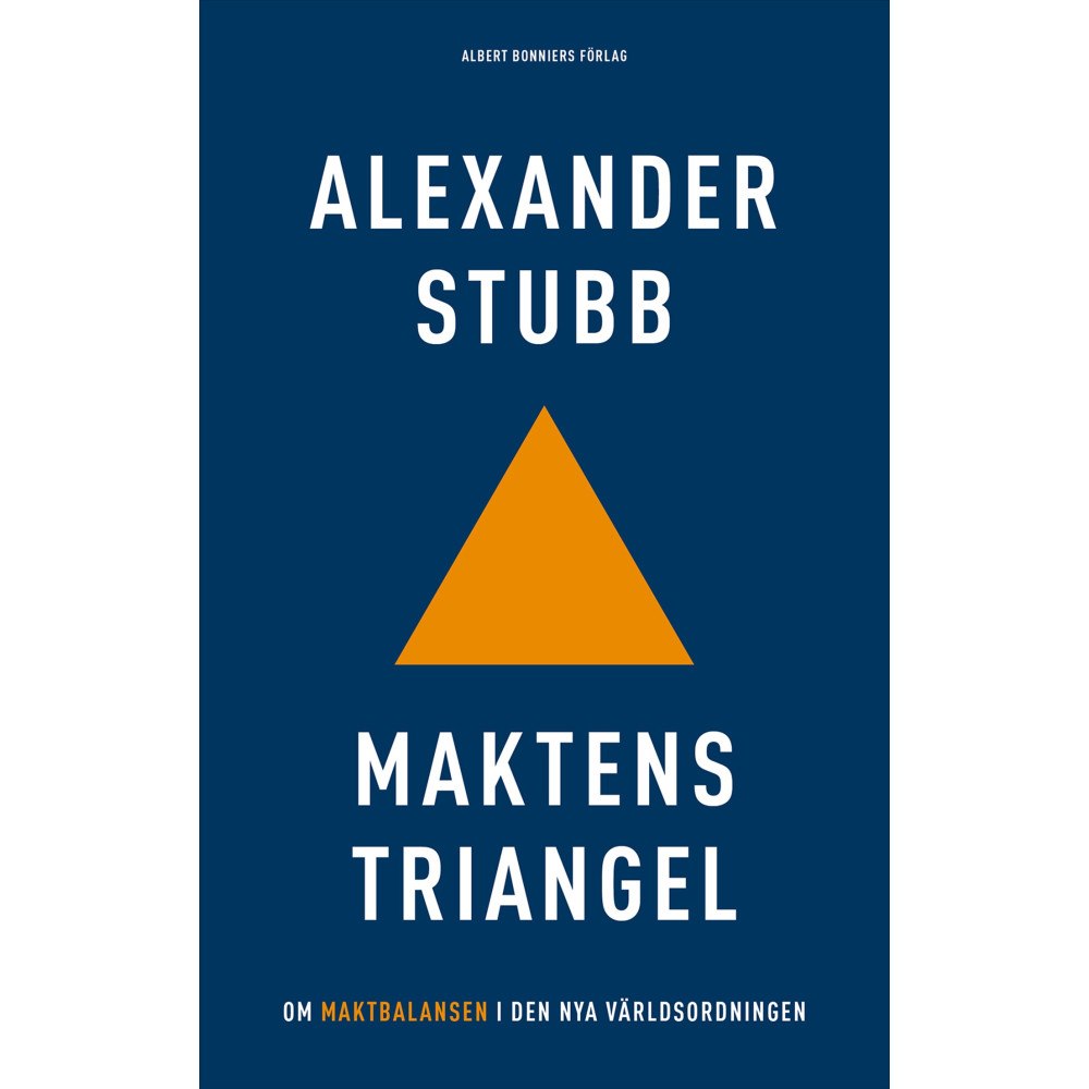 Alexander Stubb Maktens triangel : om maktbalansen i den nya världsordningen (inbunden)