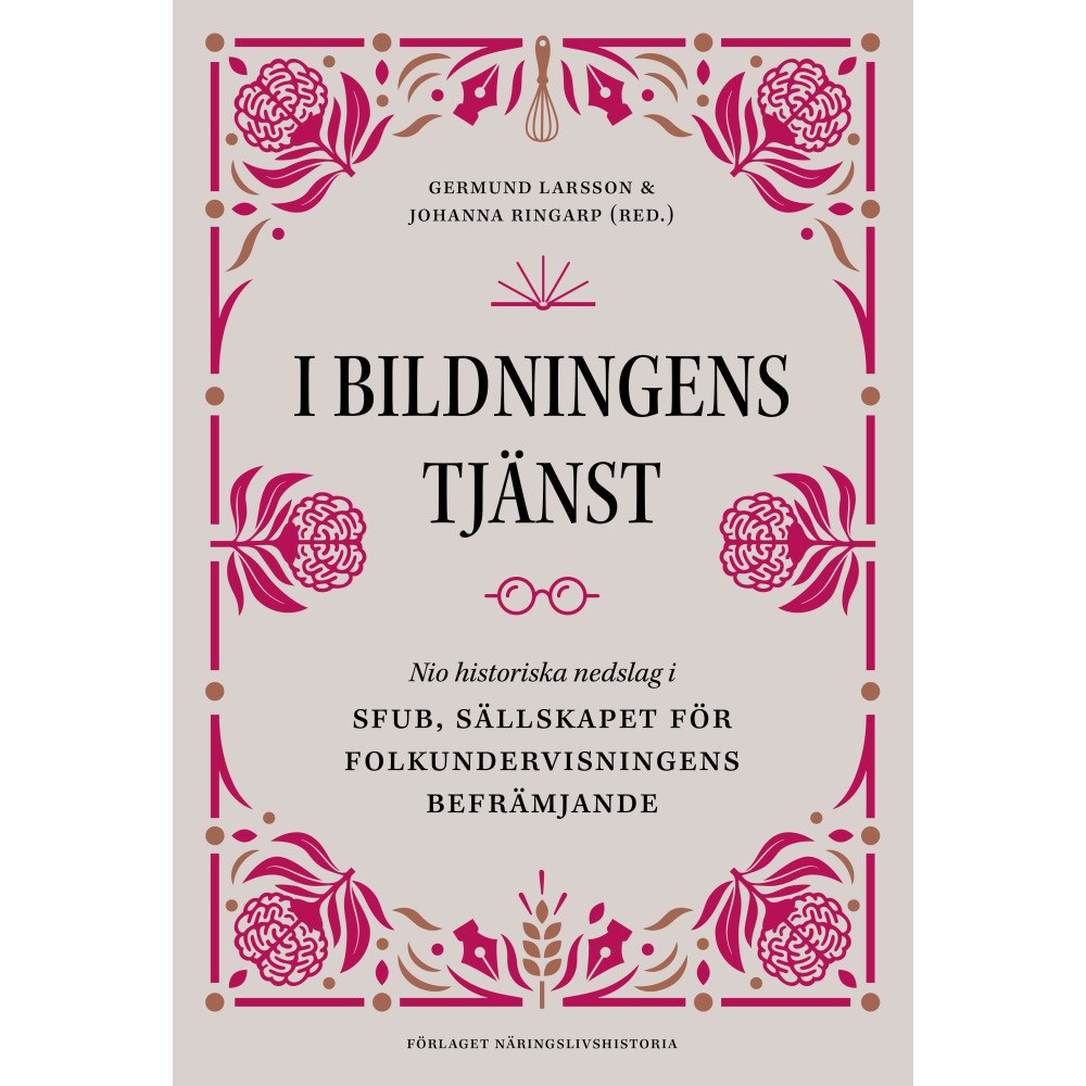Förlaget Näringslivshistoria I bildningens tjänst : nio historiska nedslag i SFUB - Sällskapet för folkundervisningens befrämjande (inbunden)