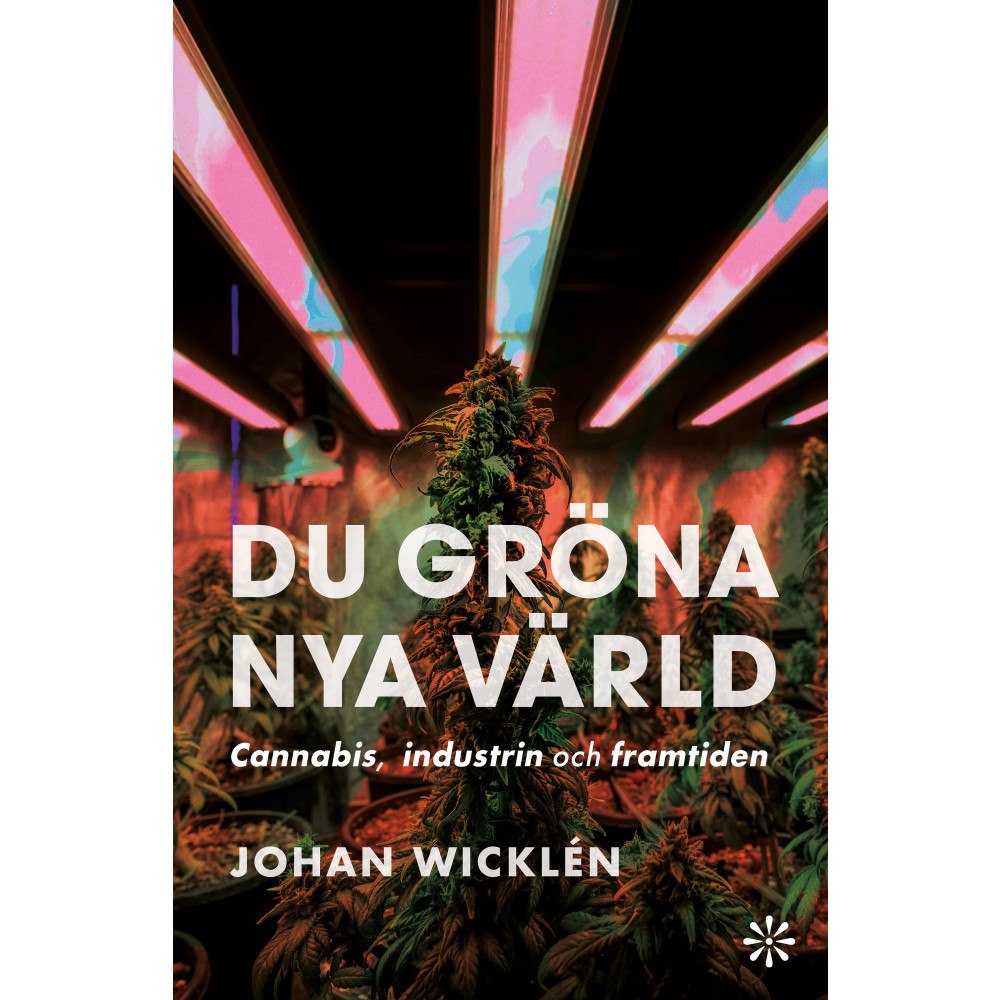 Johan Wicklén Du gröna nya värld : cannabis, industrin och framtiden (inbunden)