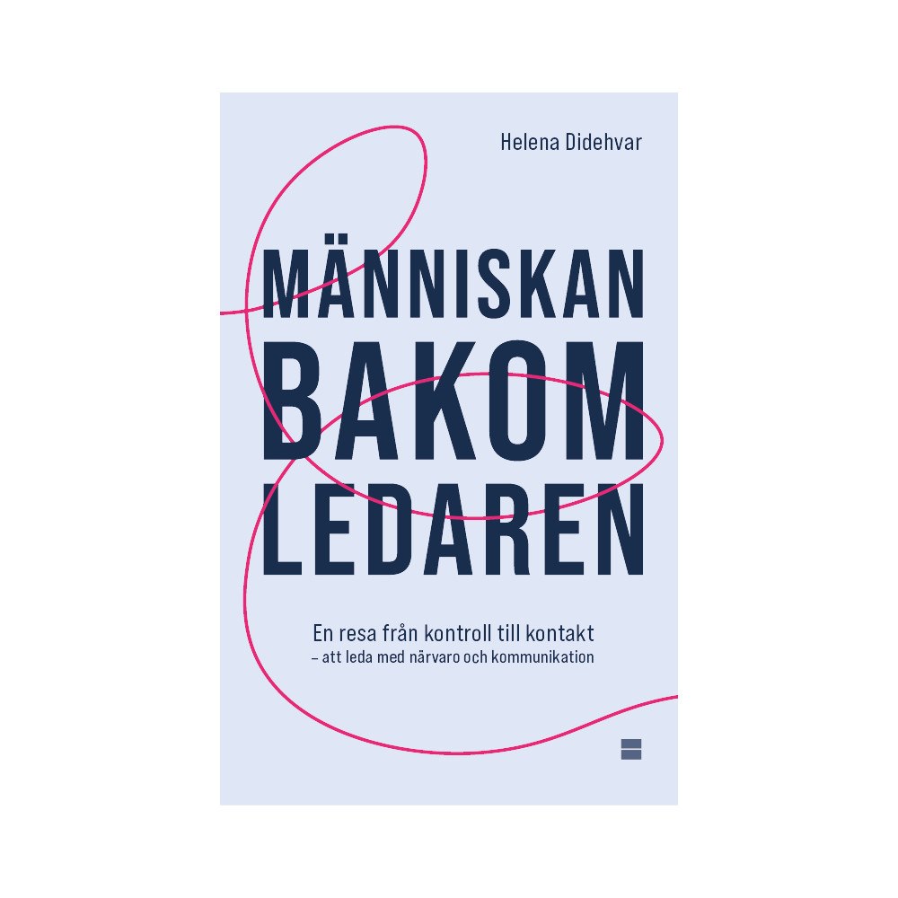 Helena Didehvar Människan bakom ledaren : en resa från kontroll till kontakt – att leda med närvaro och kommunikation (bok, danskt band)