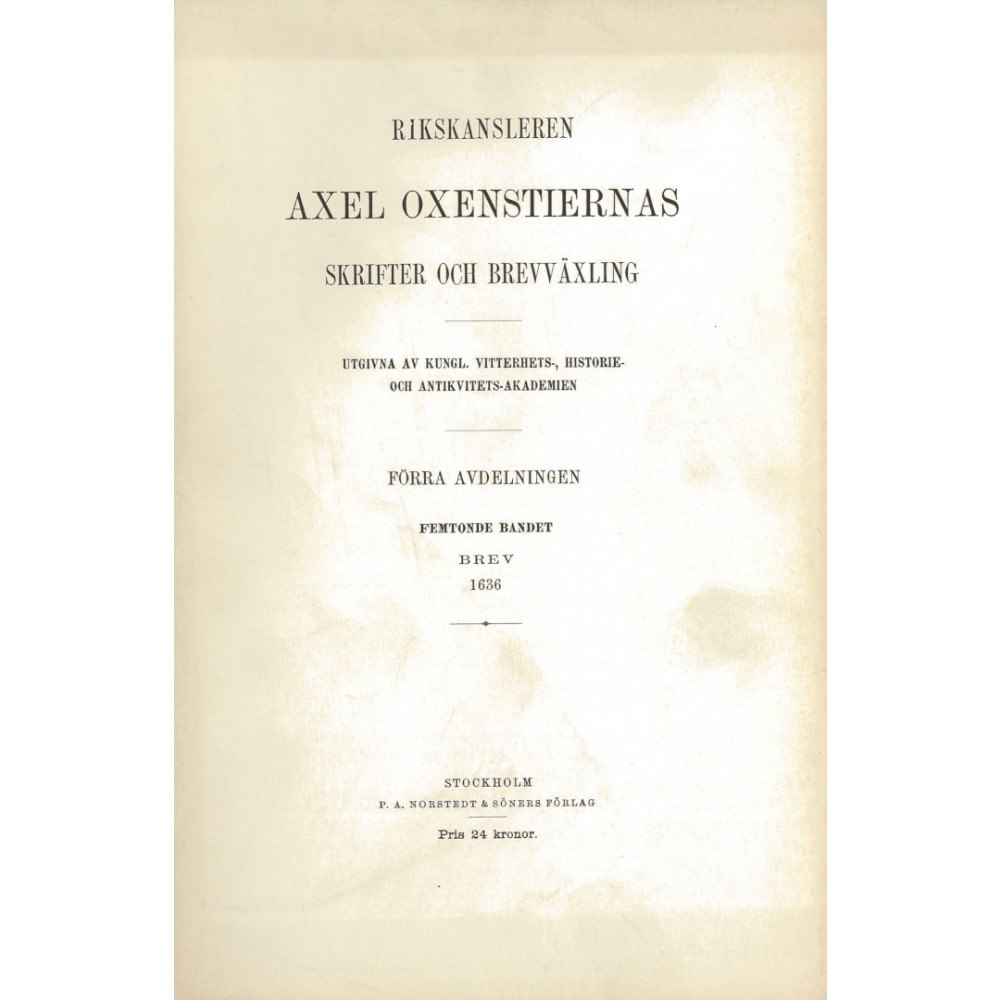 Axel Oxenstierna Rikskansleren Axel Oxenstiernas skrifter och brefvexling. Avd. 1, band 15 : Brev 1636 (häftad)