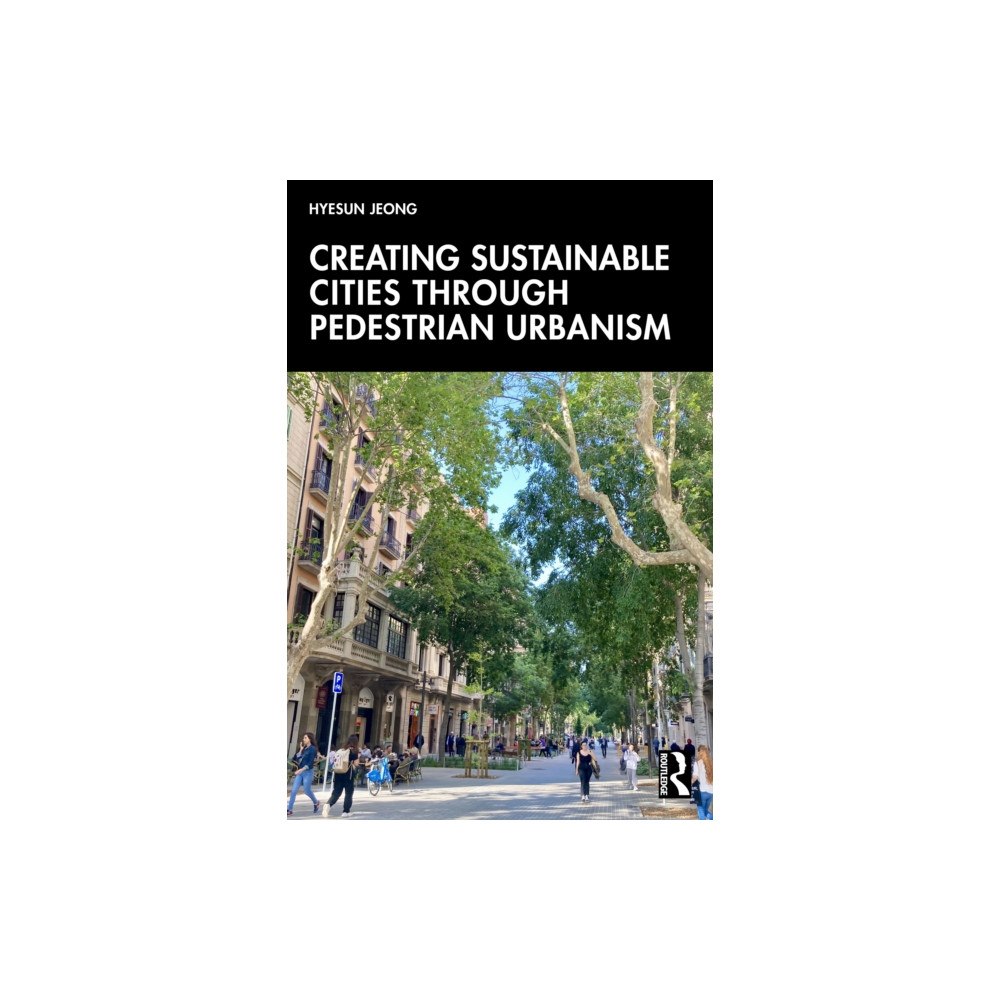 Taylor & francis ltd Creating Sustainable Cities Through Pedestrian Urbanism (häftad, eng)