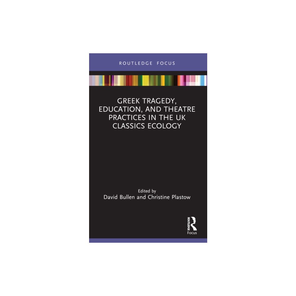 Taylor & francis ltd Greek Tragedy, Education, and Theatre Practices in the UK Classics Ecology (häftad, eng)