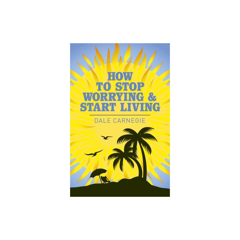 Arcturus publishing ltd How to Stop Worrying and Start Living (häftad, eng)
