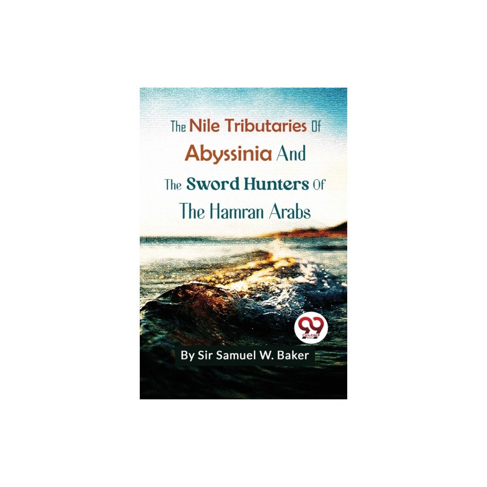 Double 9 Books LLP The Nile Tributaries of Abyssinia and the Sword Hunters of the Hamran Arabs (häftad, eng)