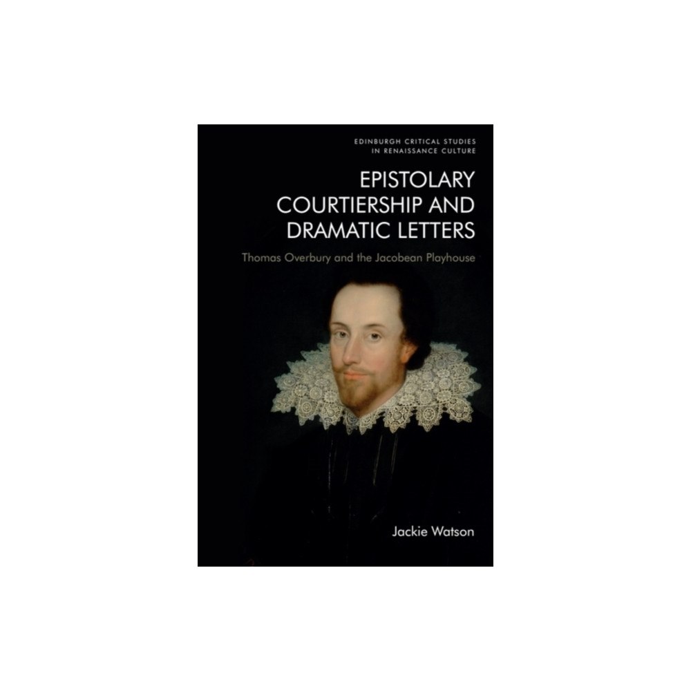 Edinburgh university press Epistolary Courtiership and Dramatic Letters (häftad, eng)