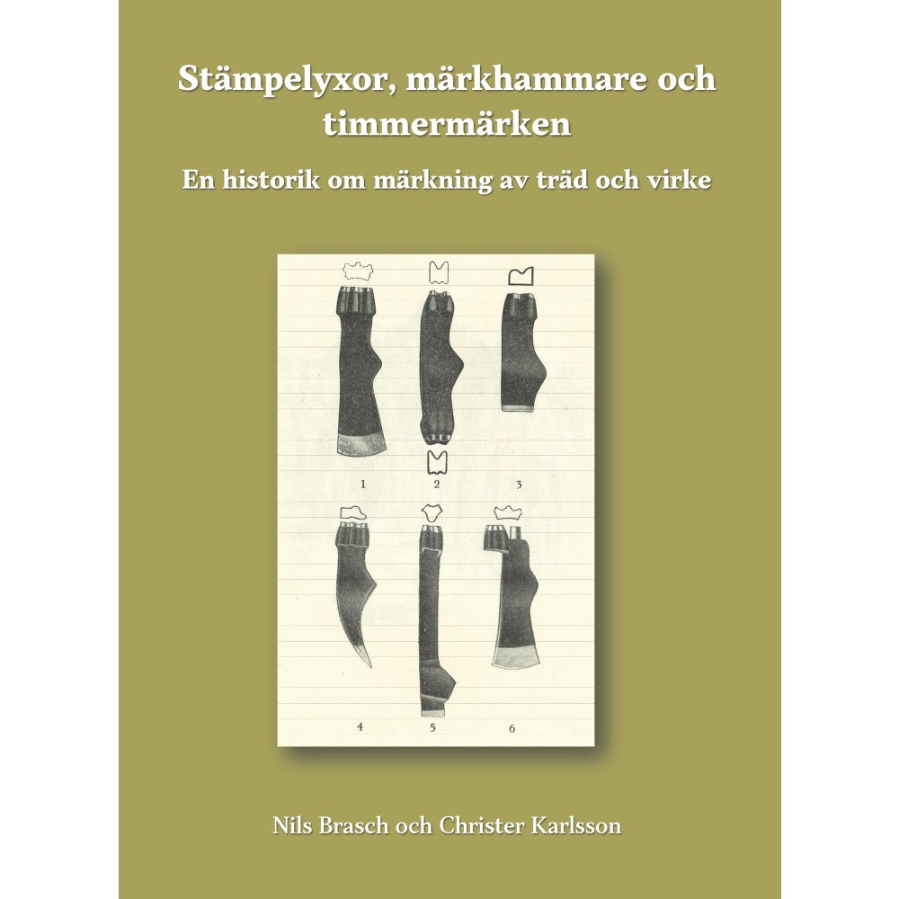 Nils Brasch Stämpelyxor, märkhammare och timmermärken : en historik om märkning av träd och virke (inbunden)