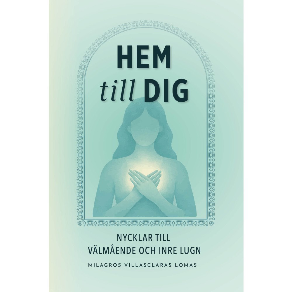 Milagros Villasclaras Lomas Hem till dig : nycklar till välmående och inre lugn (häftad)