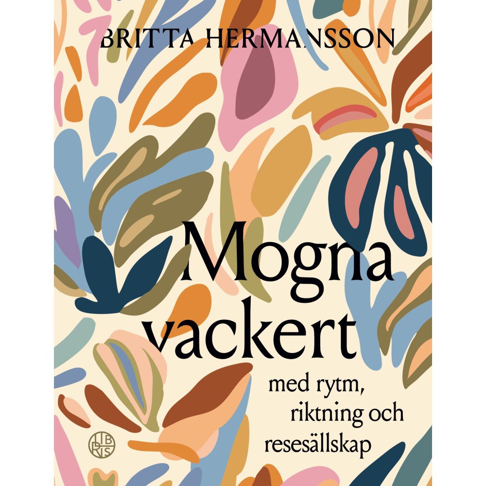 Britta Hermansson Mogna vackert: med rytm, riktning och ressällskap (häftad)