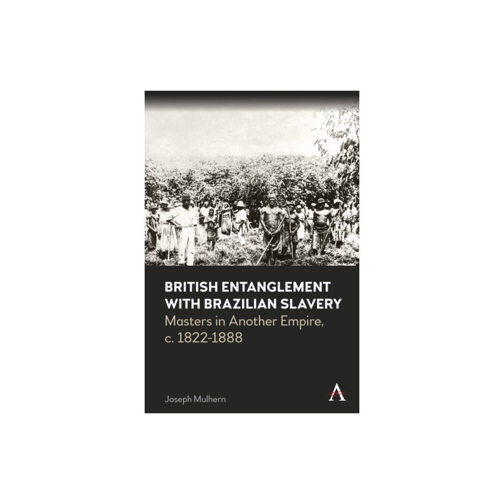 Anthem press British Entanglement with Brazilian Slavery (inbunden, eng)