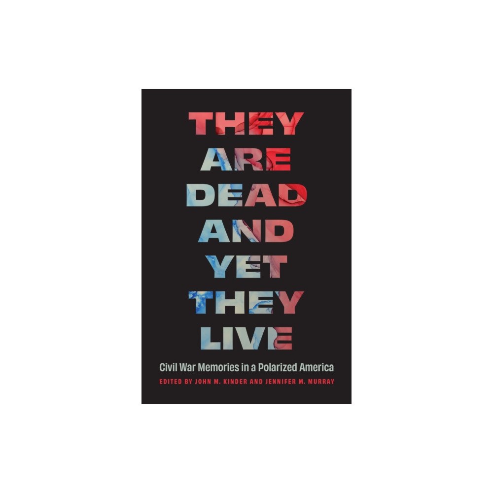 University of Nebraska Press They Are Dead and Yet They Live (häftad, eng)