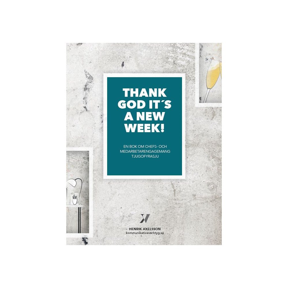 Henrik Axelsson Thank God it’s a new week : en bok om chefs- och medarbetarengagemang tjugofyrasju (häftad)