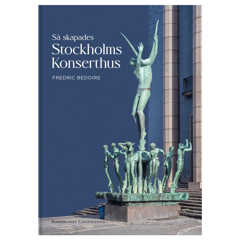 Fredric Bedoire Så skapades Stockholms Konserthus (inbunden)