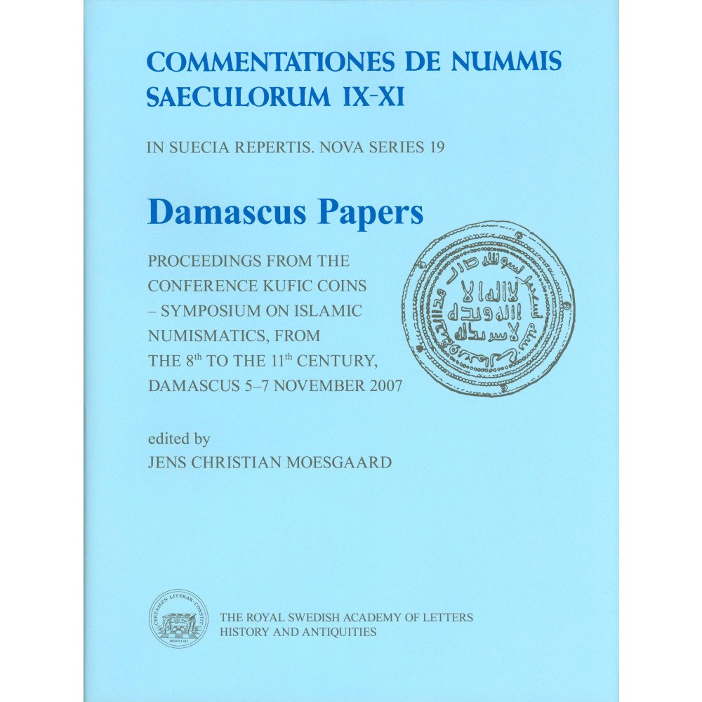 Kungl. Vitterhetsakademien Damascus Papers : proceedings from the conference Kufic Coins – Symposium on Islamic Numismatics, from the 8th to the 11...
