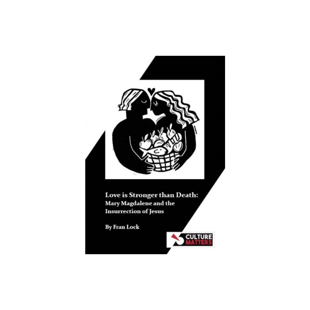 Culture Matters Co-operative Ltd Love is Stronger than Death: Mary Magdalene and the Insurrection of Jesus (häftad, eng)