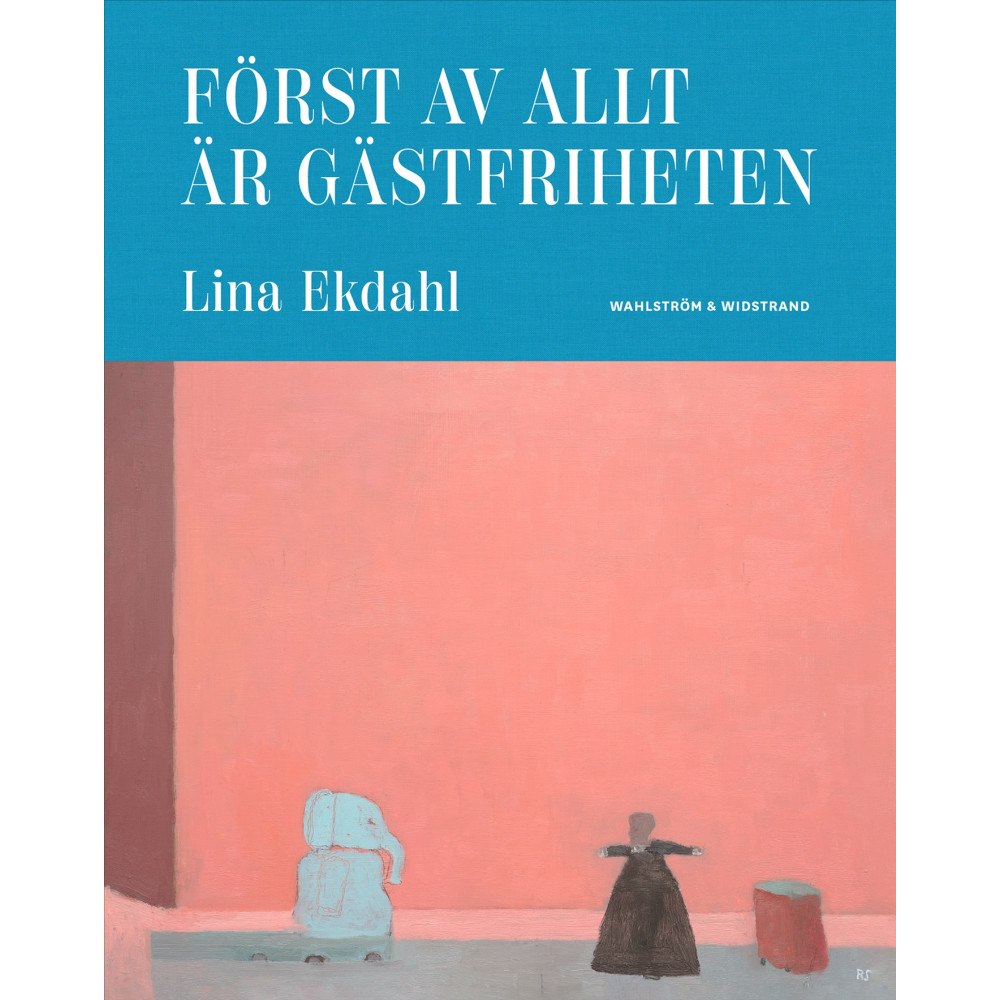 Lina Ekdahl Först av allt är gästfriheten (inbunden)