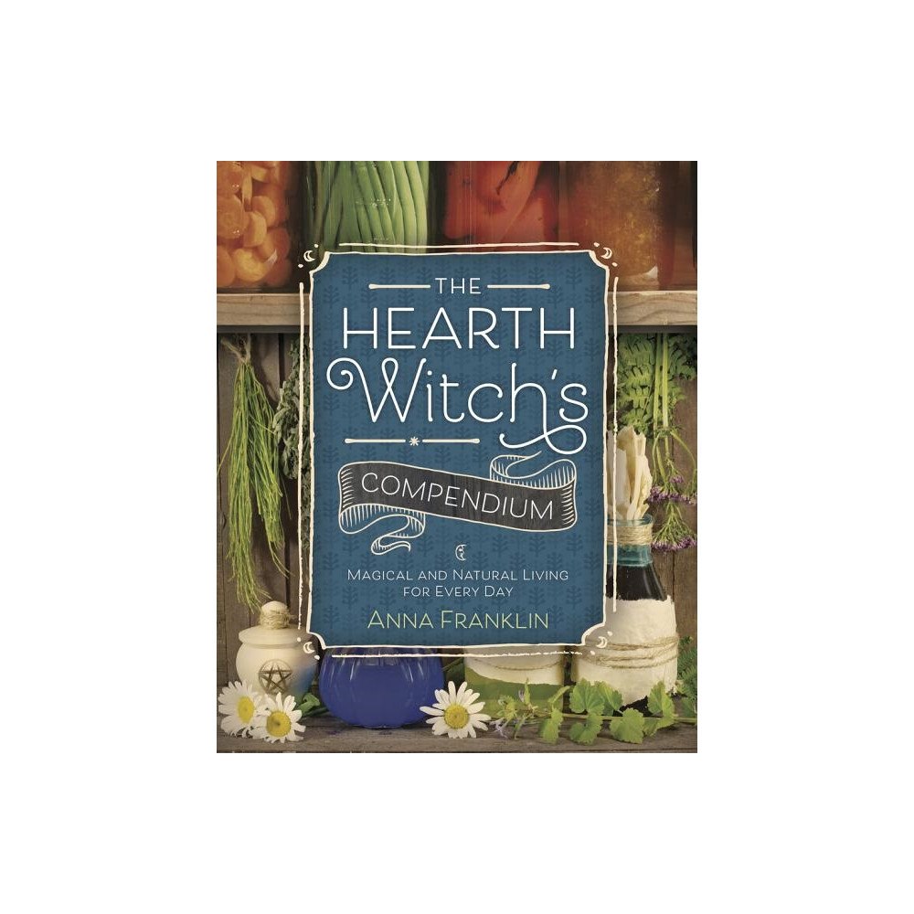 Anna Franklin Hearth witchs compendium - magical and natural living for every day (häftad, eng)