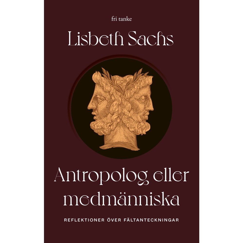 Lisbeth Sachs Antropolog eller medmänniska : reflektioner över fältanteckningar (inbunden)