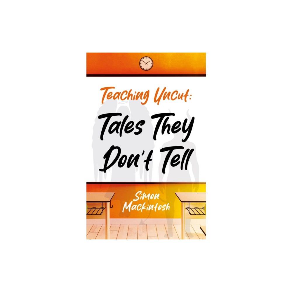 Troubador Publishing Teaching Uncut: Tales They Don’t Tell (häftad, eng)