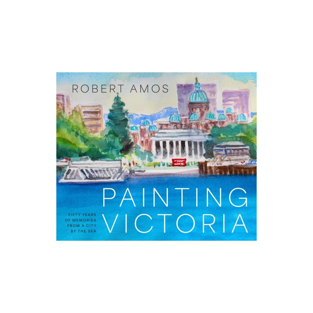 TouchWood Editions Painting Victoria (inbunden, eng)