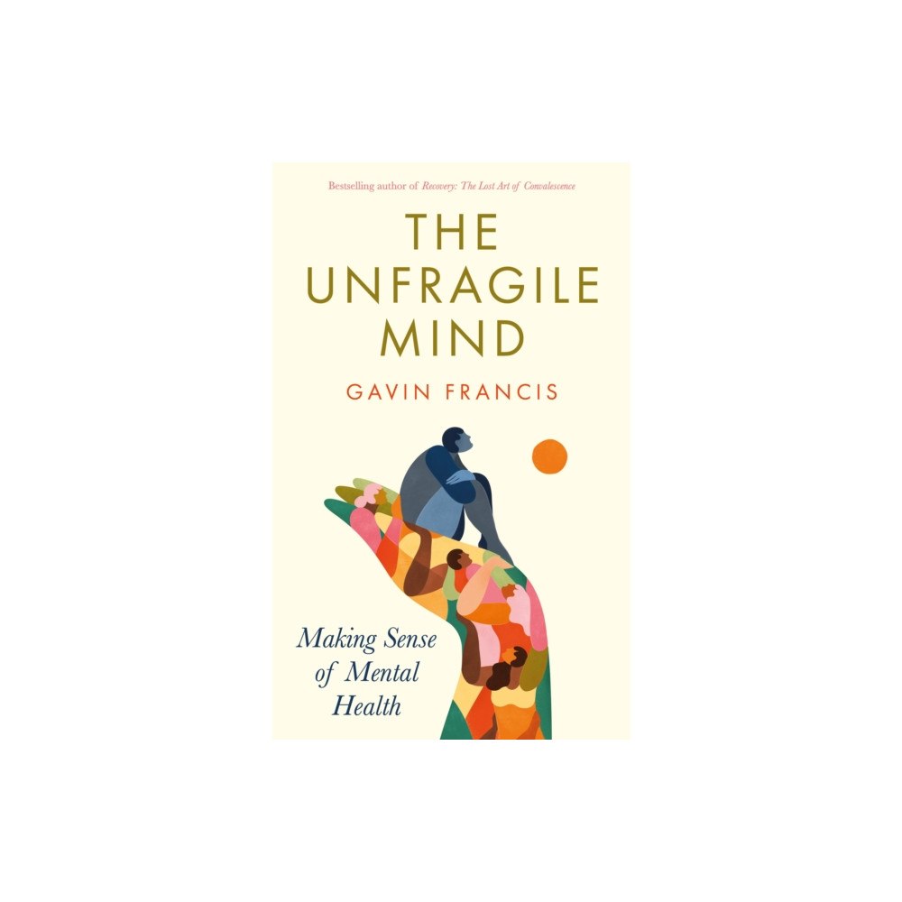 Profile Books Ltd The Unfragile Mind (inbunden, eng)