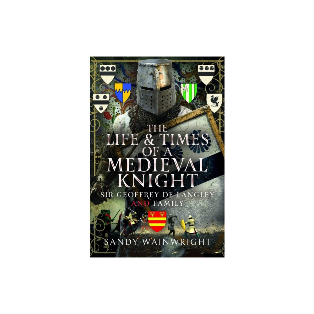 Pen & Sword Books Ltd The Life and Times of a Medieval Knight (inbunden, eng)